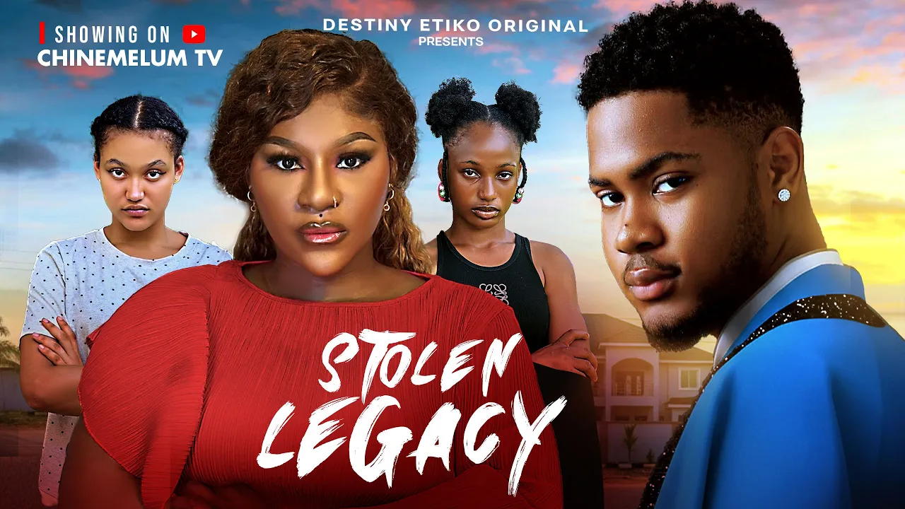 STOLEN LEGACY – DESTINY ETIKO, CLINTON JOSHUA, ONENE NELLY, FAVOUR ANTHONY, 2026 Nigerian Movie.